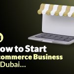 How to start an E-commerce business in Dubai