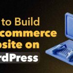 How to build an e-commerce website on WordPress