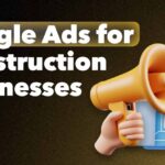 Google Ads for Construction Companies